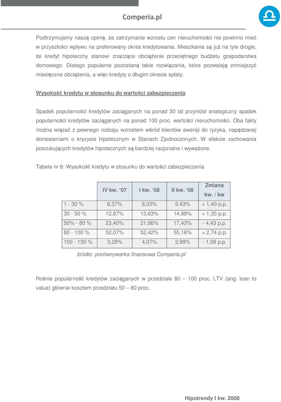 Dlatego popularne pozostaną takie rozwiązania, które pozwalają zmniejszyć miesięczne obciążenia, a więc kredyty o długim okresie spłaty.