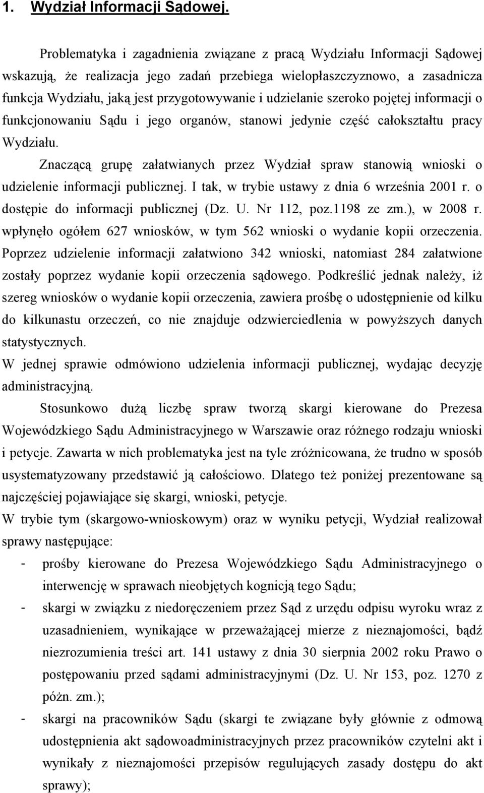 udzielanie szeroko pojętej informacji o funkcjonowaniu Sądu i jego organów, stanowi jedynie część całokształtu pracy Wydziału.