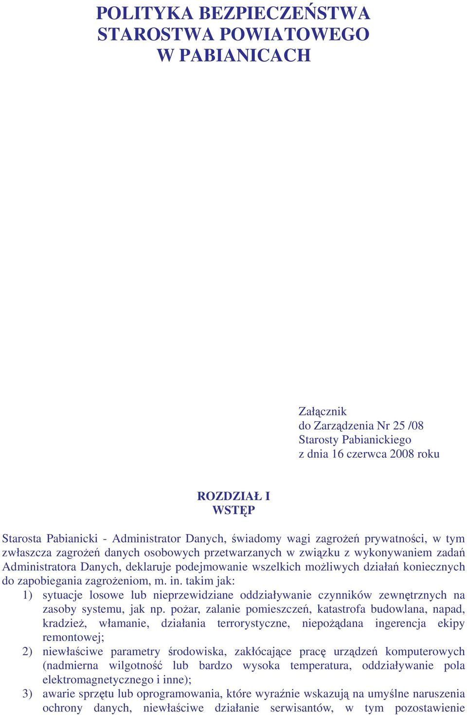 koniecznych do zapobiegania zagroeniom, m. in. takim jak: 1) sytuacje losowe lub nieprzewidziane oddziaływanie czynników zewntrznych na zasoby systemu, jak np.