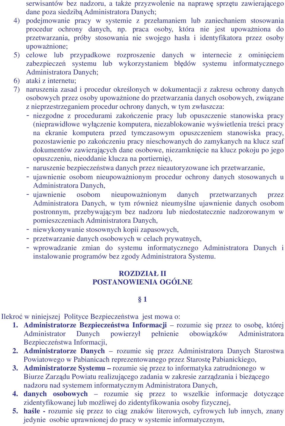 praca osoby, która nie jest upowaniona do przetwarzania, próby stosowania nie swojego hasła i identyfikatora przez osoby upowanione; 5) celowe lub przypadkowe rozproszenie danych w internecie z