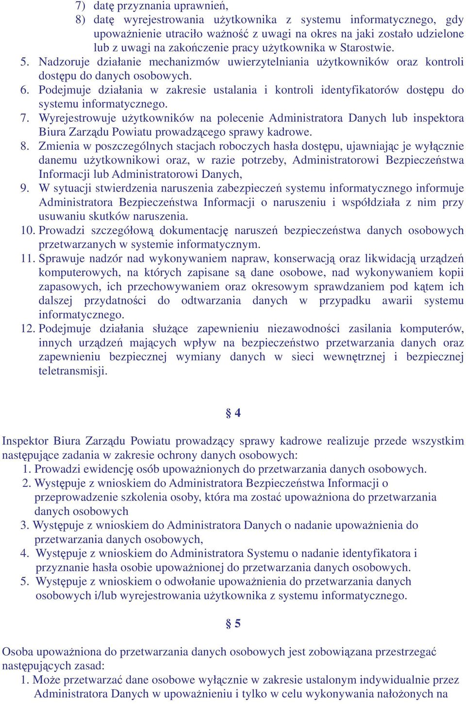Podejmuje działania w zakresie ustalania i kontroli identyfikatorów dostpu do systemu informatycznego. 7.