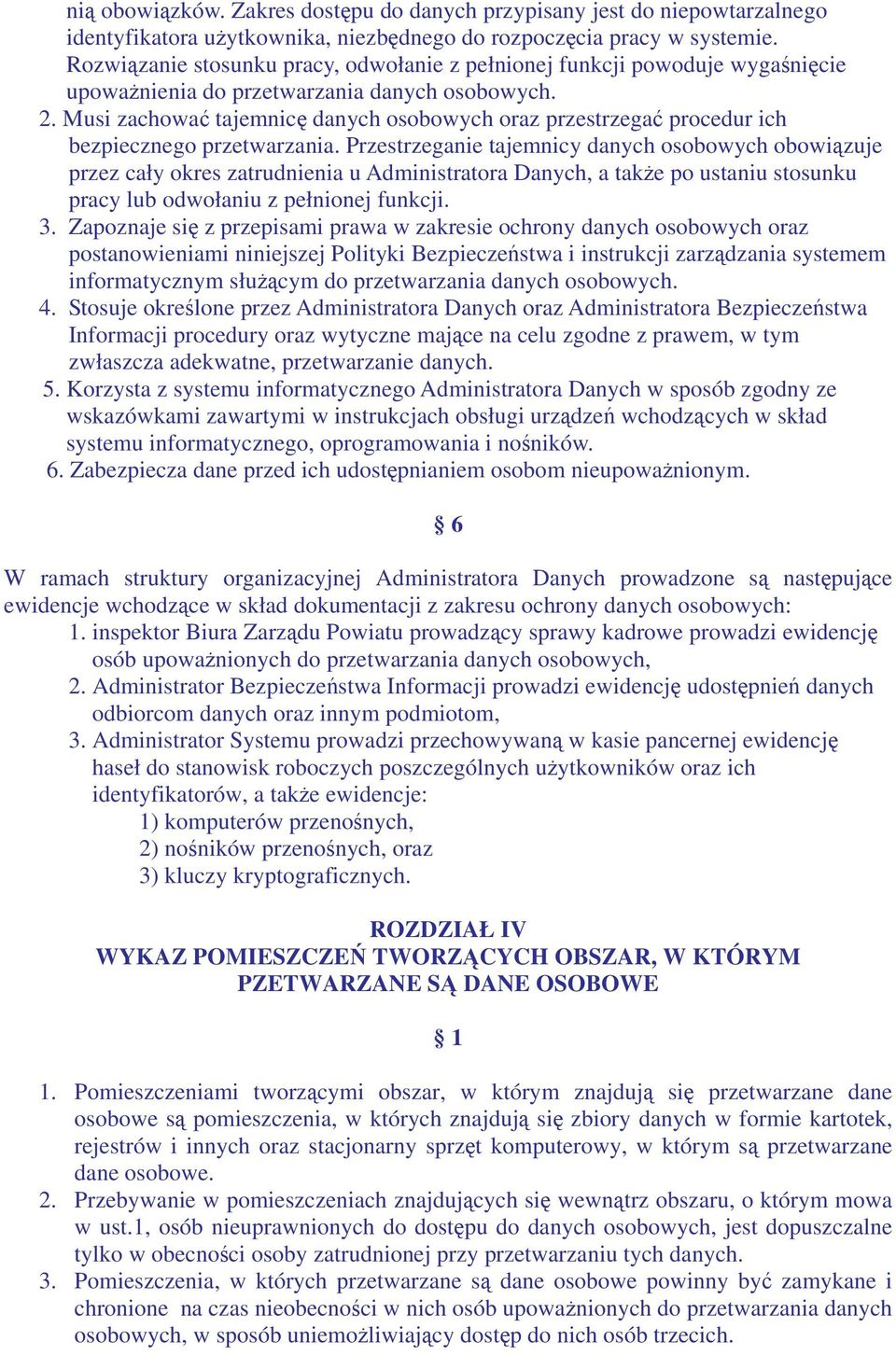 Musi zachowa tajemnic danych osobowych oraz przestrzega procedur ich bezpiecznego przetwarzania.