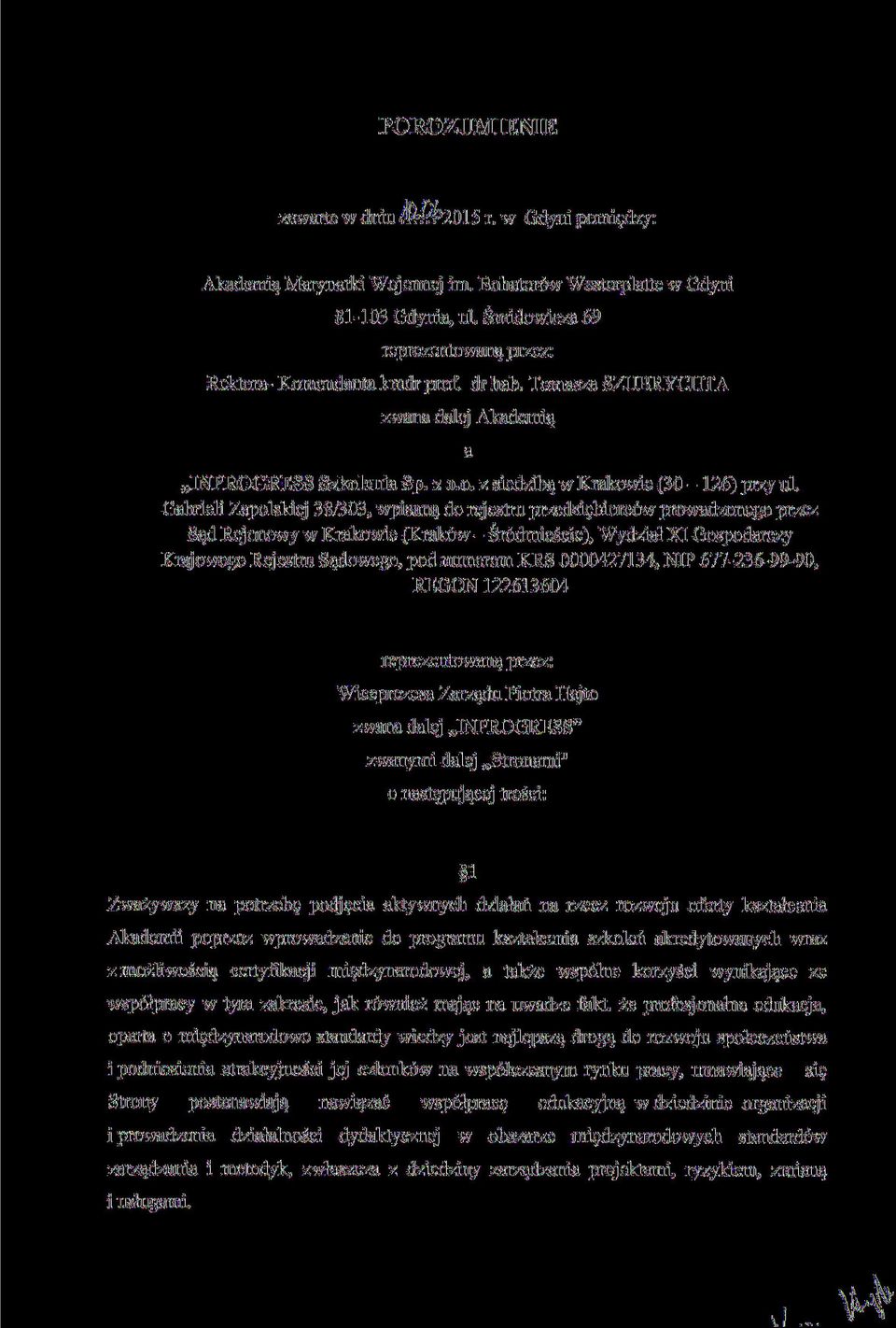 Gabrieli Zapolskiej 38/303, wpisaną do rejestru przedsiębiorców 7 prowadzonego przez Sąd Rejonowy w Krakowie (Kraków - Śródmieście), Wydział XI Gospodarczy Krajowego Rejestru Sądowego, pod numerem