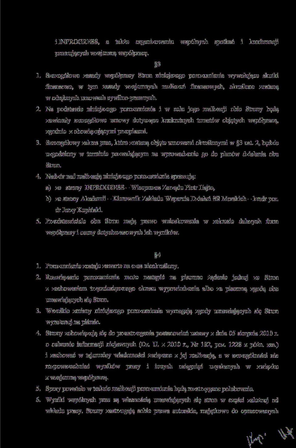 Na podstawie niniejszego porozumienia i w celu jego realizacji obie Strony będą zawierały szczegółowe umowy dotyczące konkretnych tematów objętych współpracą, zgodnie z obowiązującymi przepisami. 3.