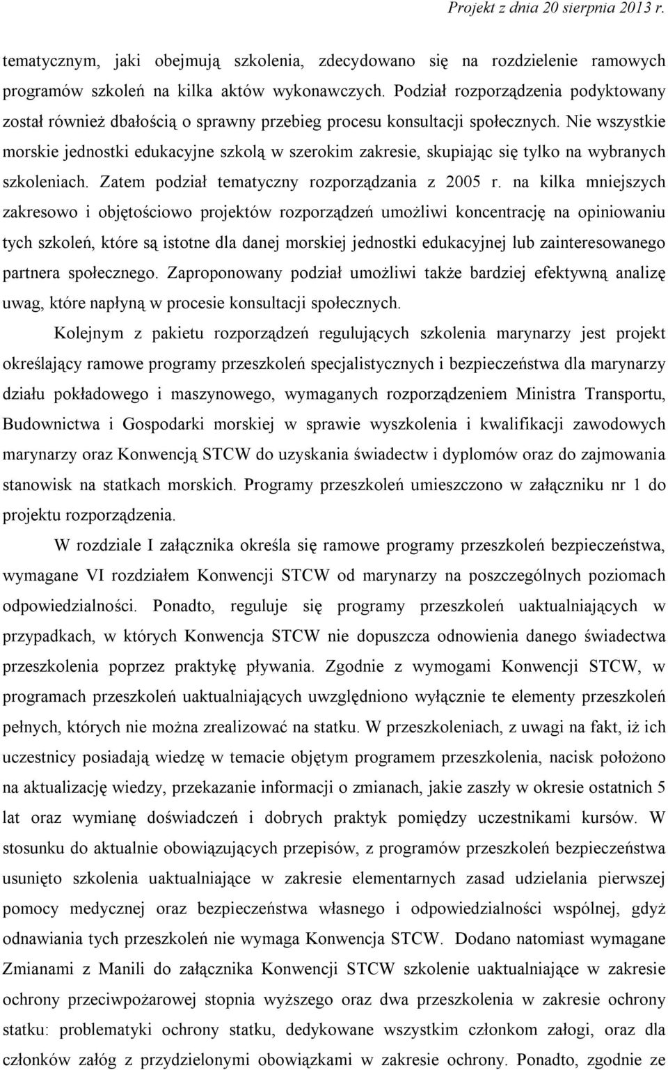 Nie wszystkie morskie jednostki edukacyjne szkolą w szerokim zakresie, skupiając się tylko na wybranych szkoleniach. Zatem podział tematyczny rozporządzania z 2005 r.