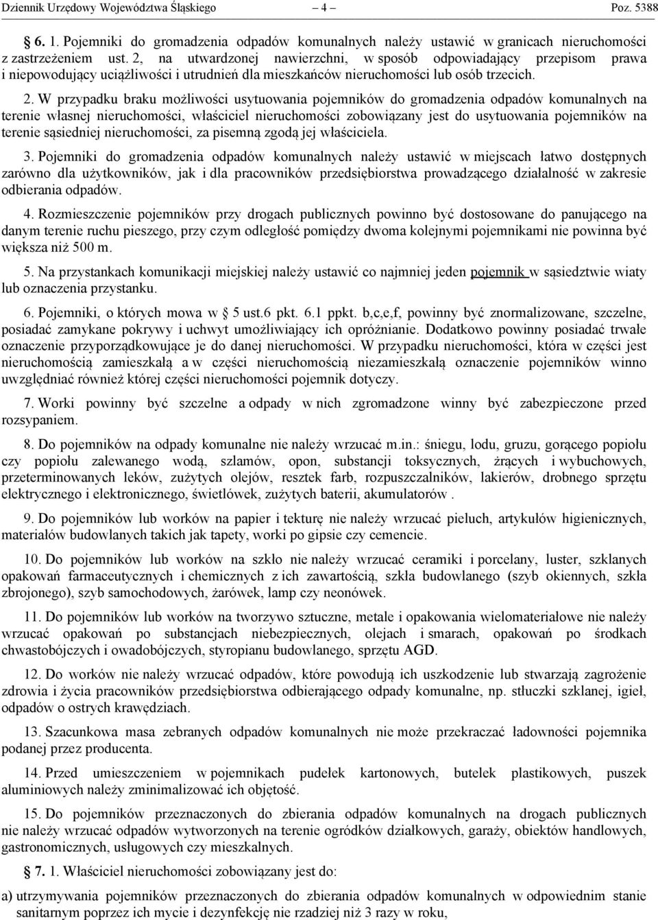 W przypadku braku możliwości usytuowania pojemników do gromadzenia odpadów komunalnych na terenie własnej nieruchomości, właściciel nieruchomości zobowiązany jest do usytuowania pojemników na terenie