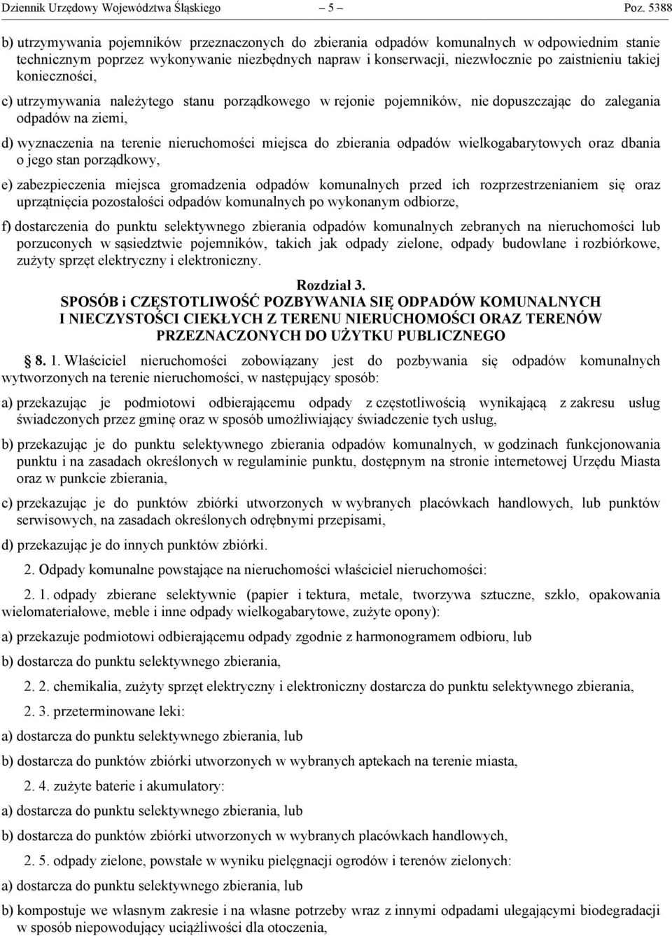 takiej konieczności, c) utrzymywania należytego stanu porządkowego w rejonie pojemników, nie dopuszczając do zalegania odpadów na ziemi, d) wyznaczenia na terenie nieruchomości miejsca do zbierania