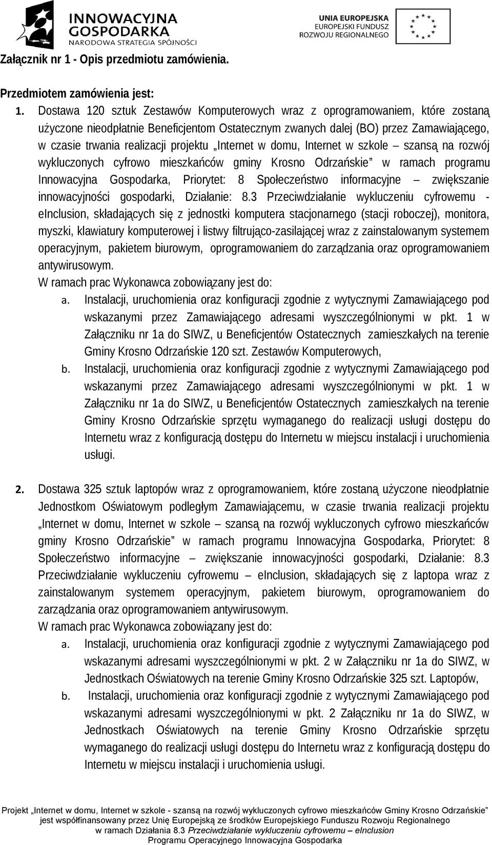 projektu Internet w domu, Internet w szkole szansą na rozwój wykluczonych cyfrowo mieszkańców gminy Krosno Odrzańskie w ramach programu Innowacyjna Gospodarka, Priorytet: 8 Społeczeństwo informacyjne