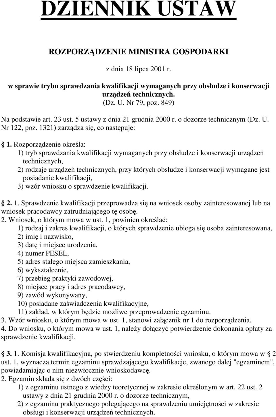 Rozporzdzenie okrela: 1) tryb sprawdzania kwalifikacji wymaganych przy obsłudze i konserwacji urzdze technicznych, 2) rodzaje urzdze technicznych, przy których obsłudze i konserwacji wymagane jest