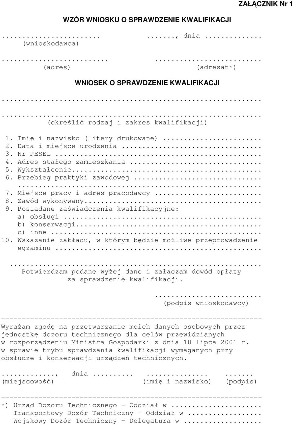 Miejsce pracy i adres pracodawcy... 8. Zawód wykonywany... 9. Posiadane zawiadczenia kwalifikacyjne: a) obsługi... b) konserwacji... c) inne... 10.