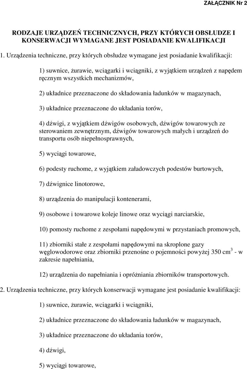 przeznaczone do składowania ładunków w magazynach, 3) układnice przeznaczone do układania torów, 4) dwigi, z wyjtkiem dwigów osobowych, dwigów towarowych ze sterowaniem zewntrznym, dwigów towarowych