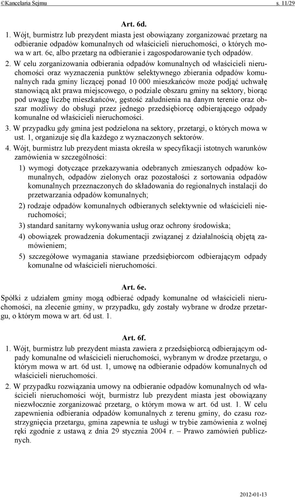 W celu zorganizowania odbierania odpadów komunalnych od właścicieli nieruchomości oraz wyznaczenia punktów selektywnego zbierania odpadów komunalnych rada gminy liczącej ponad 10 000 mieszkańców może