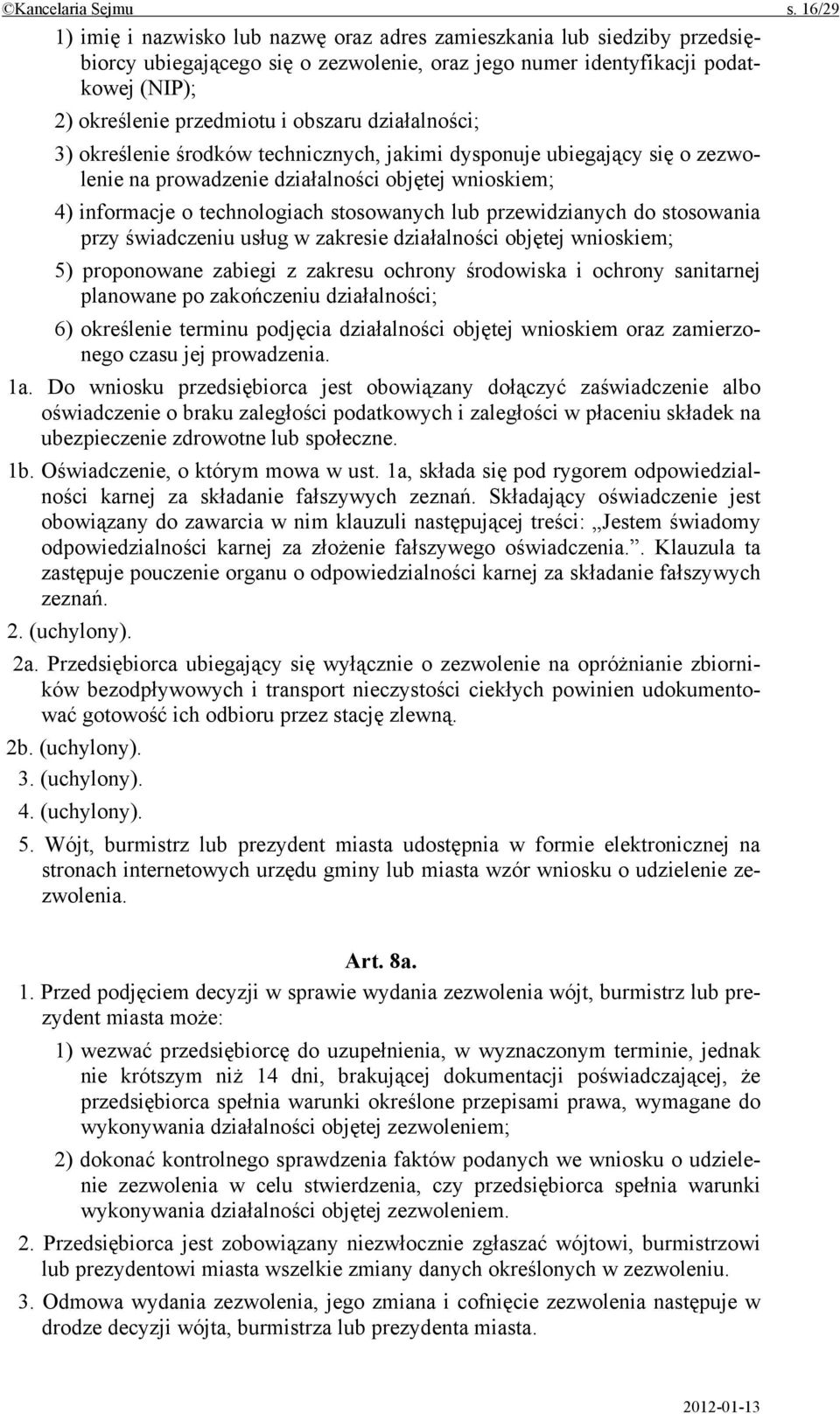 obszaru działalności; 3) określenie środków technicznych, jakimi dysponuje ubiegający się o zezwolenie na prowadzenie działalności objętej wnioskiem; 4) informacje o technologiach stosowanych lub