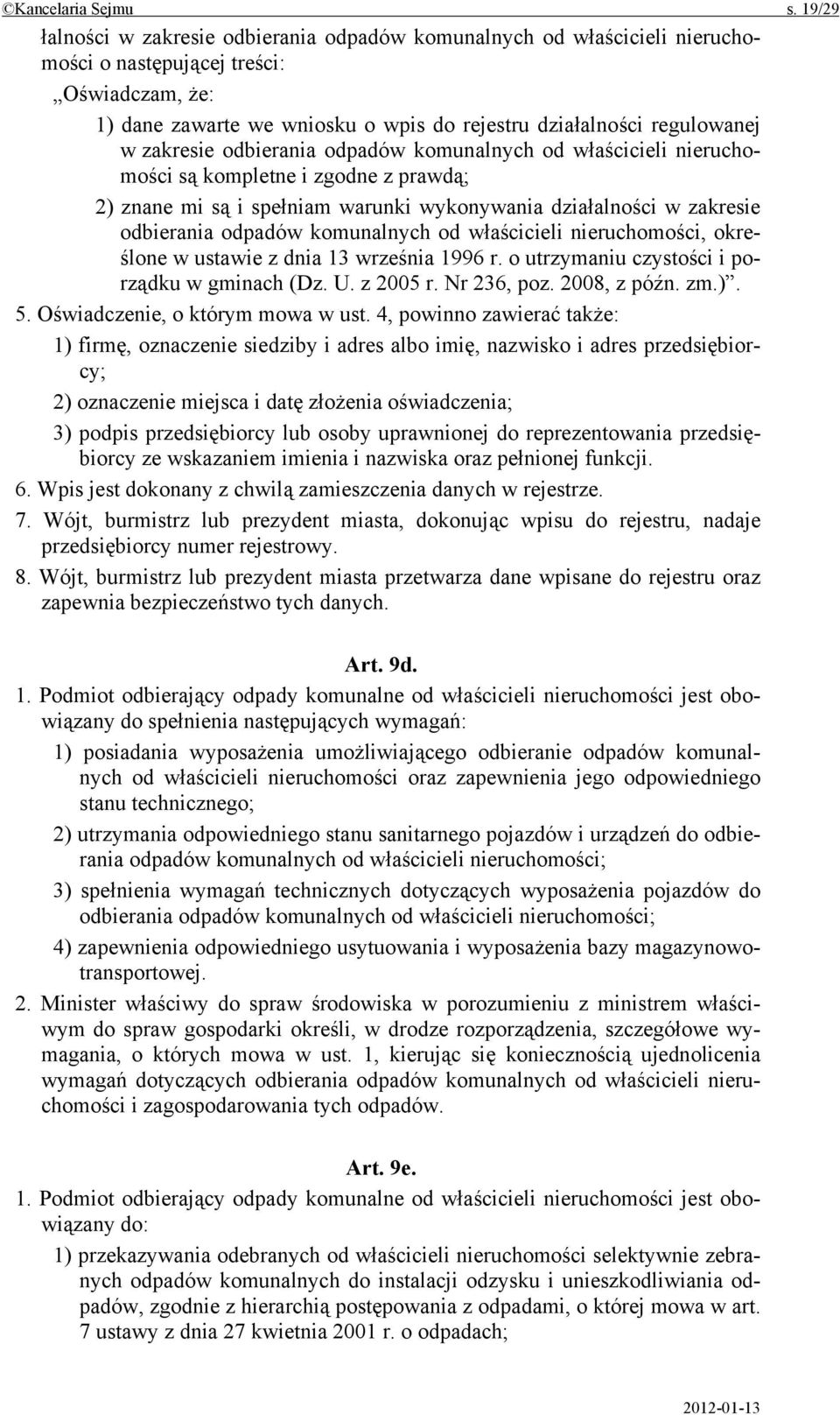 zakresie odbierania odpadów komunalnych od właścicieli nieruchomości są kompletne i zgodne z prawdą; 2) znane mi są i spełniam warunki wykonywania działalności w zakresie odbierania odpadów