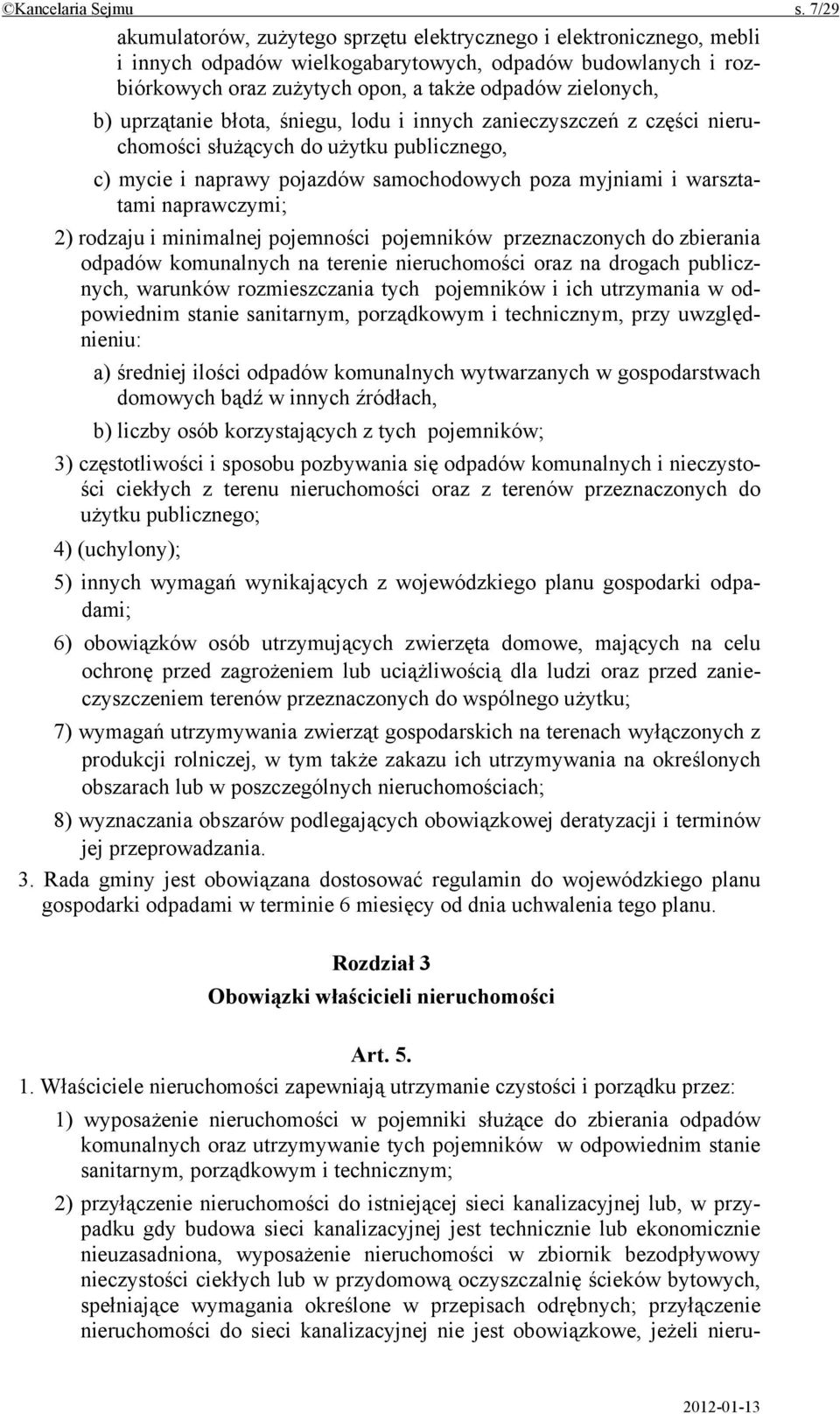 uprzątanie błota, śniegu, lodu i innych zanieczyszczeń z części nieruchomości służących do użytku publicznego, c) mycie i naprawy pojazdów samochodowych poza myjniami i warsztatami naprawczymi; 2)