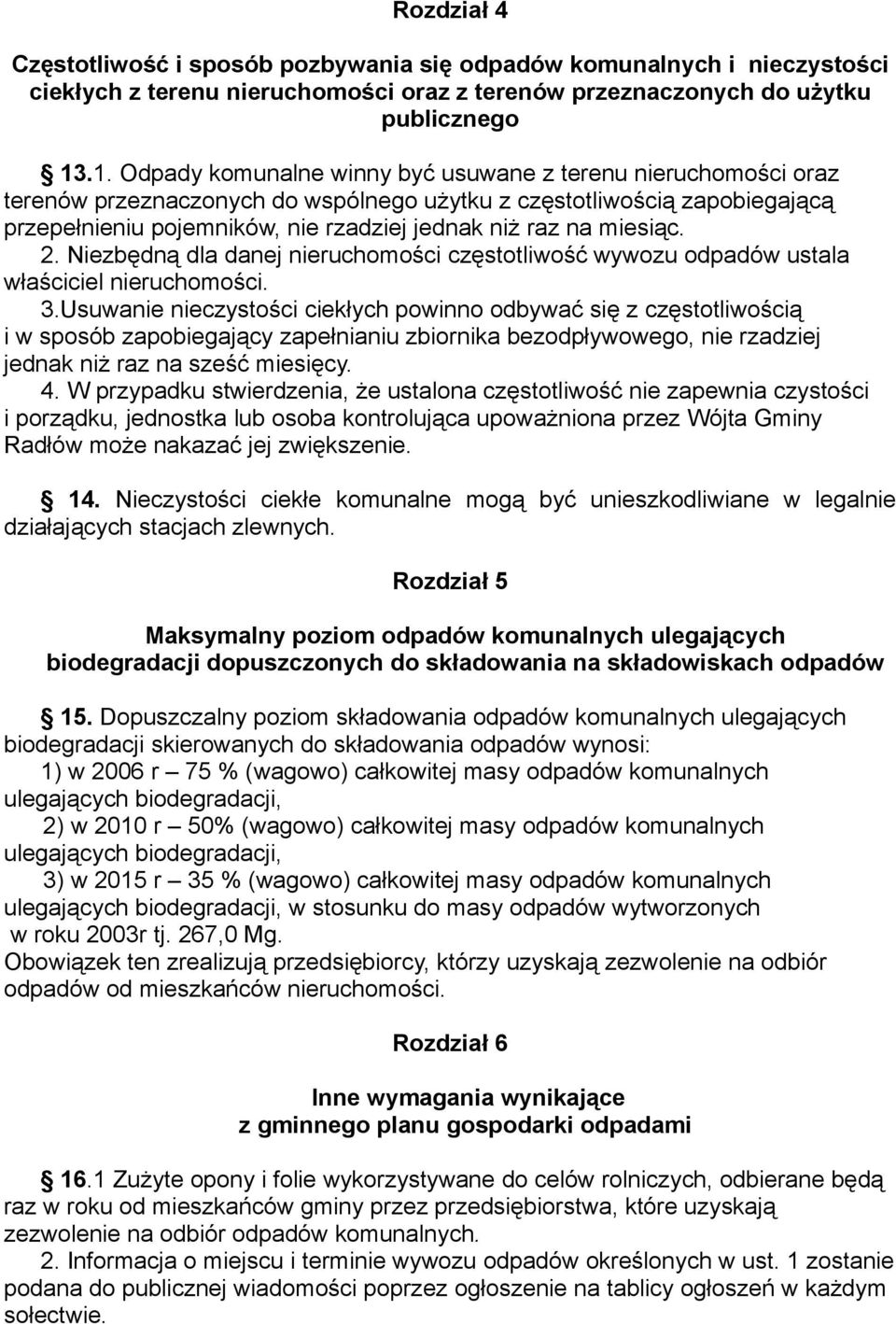 miesiąc. 2. Niezbędną dla danej nieruchomości częstotliwość wywozu odpadów ustala właściciel nieruchomości. 3.