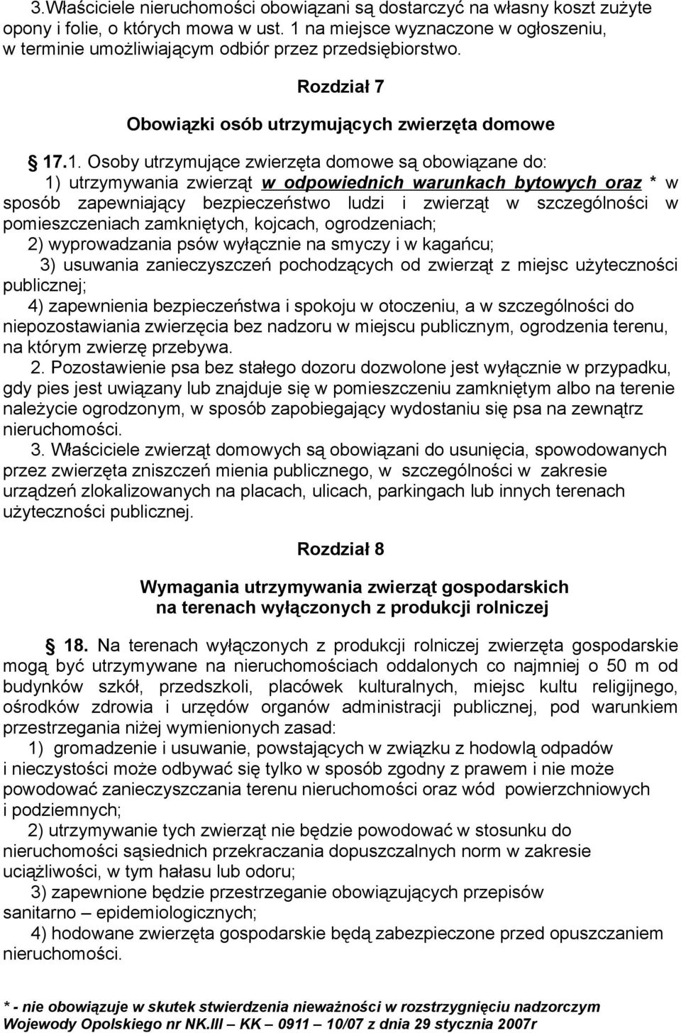 obowiązane do: 1) utrzymywania zwierząt w odpowiednich warunkach bytowych oraz * w sposób zapewniający bezpieczeństwo ludzi i zwierząt w szczególności w pomieszczeniach zamkniętych, kojcach,