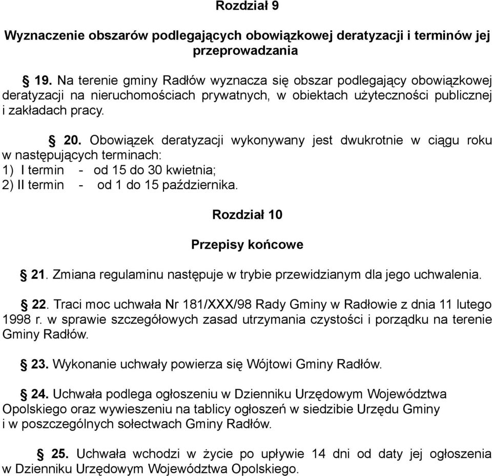 Obowiązek deratyzacji wykonywany jest dwukrotnie w ciągu roku w następujących terminach: 1) I termin - od 15 do 30 kwietnia; 2) II termin - od 1 do 15 października. Rozdział 10 Przepisy końcowe 21.