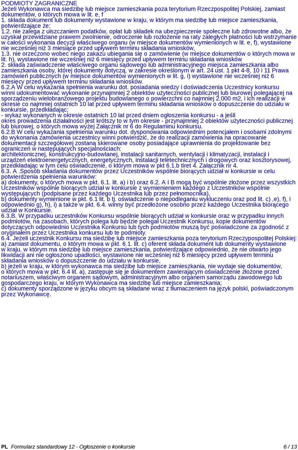 nie zalega z uiszczaniem podatków, opłat lub składek na ubezpieczenie społeczne lub zdrowotne albo, że uzyskał przewidziane prawem zwolnienie, odroczenie lub rozłożenie na raty zaległych płatności