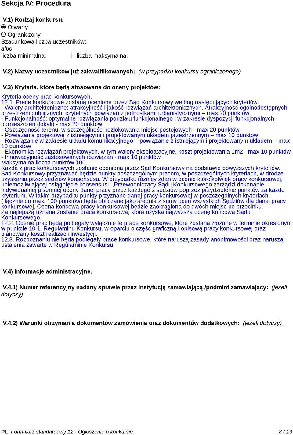 .1. Prace konkursowe zostaną ocenione przez Sąd Konkursowy według następujących kryteriów: - Walory architektoniczne: atrakcyjność i jakość rozwiązań architektonicznych.