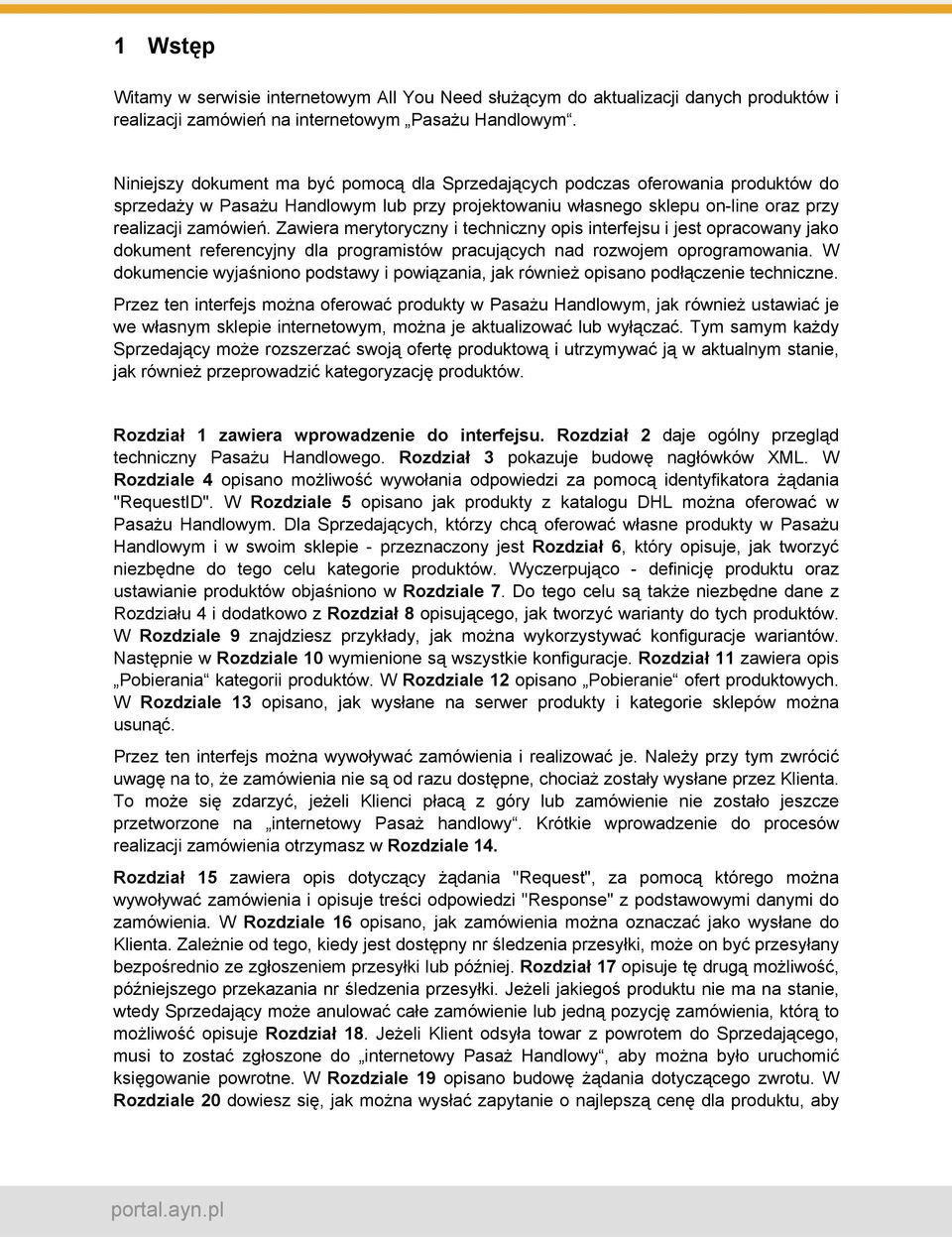 Zawiera merytoryczny i techniczny opis interfejsu i jest opracowany jako dokument referencyjny dla programistów pracujących nad rozwojem oprogramowania.