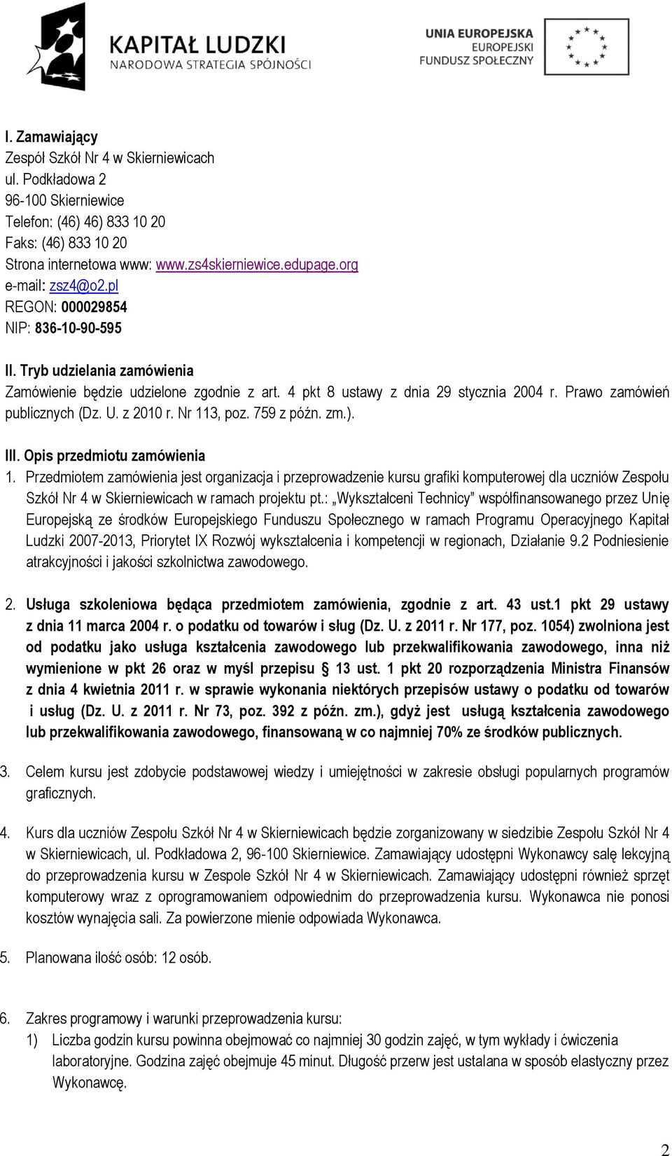 Prawo zamówień publicznych (Dz. U. z 2010 r. Nr 113, poz. 759 z późn. zm.). III. Opis przedmiotu zamówienia 1.