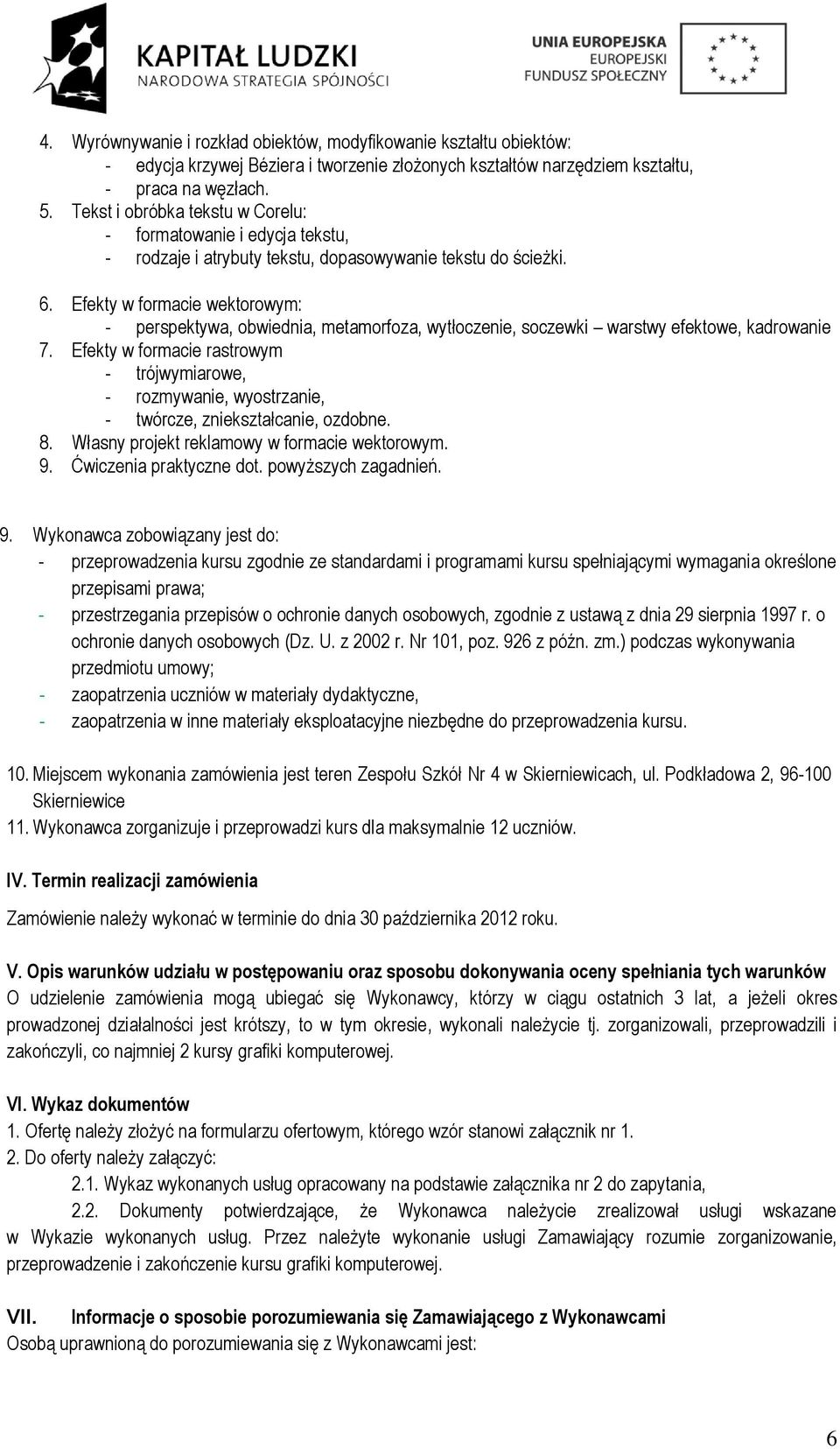 Efekty w formacie wektorowym: - perspektywa, obwiednia, metamorfoza, wytłoczenie, soczewki warstwy efektowe, kadrowanie 7.