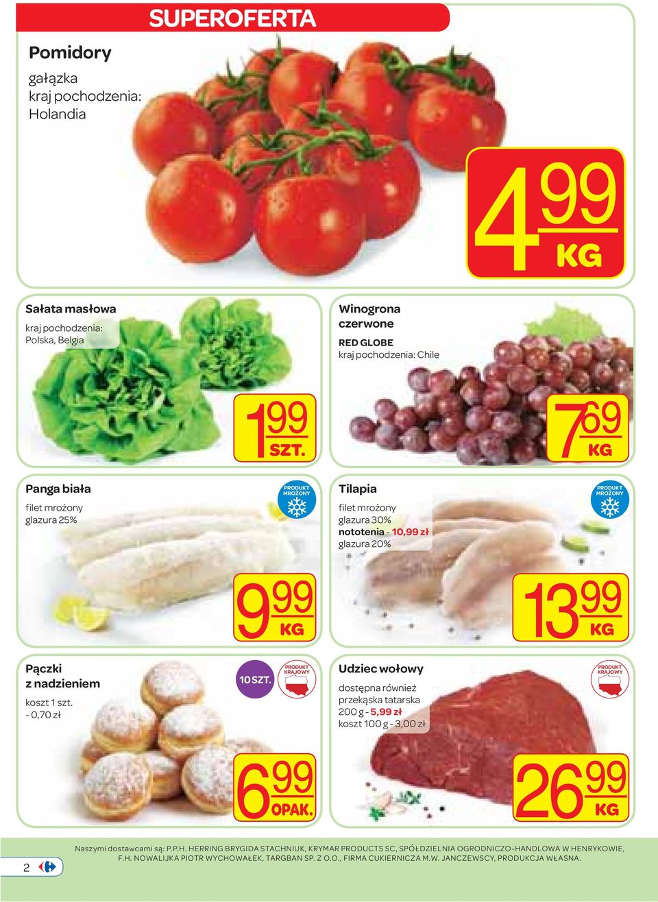 - 0,70 zł 10 SZT. Udziec wołowy dostępna również przekąska tatarska 200 g - 5, zł koszt 100 g - 3,00 zł 6 OPAK. 26 2 Naszymi dostawcami są: P.P.H.