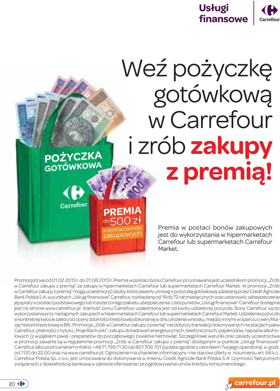 W promocji Zrób w Carrefour zakupy z premią mogą uczestniczyć osoby, które zawarły umowę o pożyczkę gotówkową udzielaną przez Credit Ag