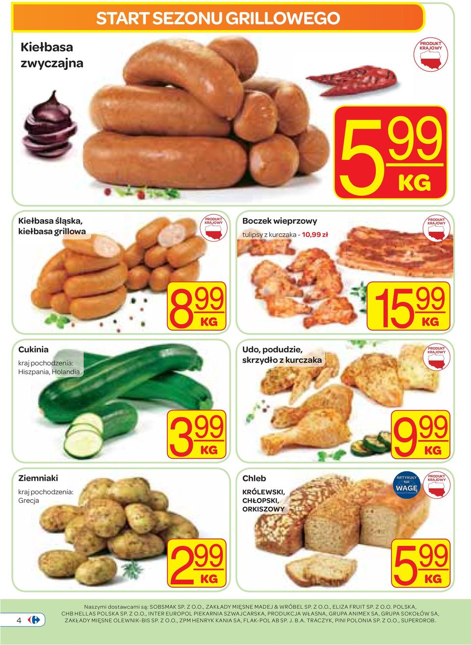 SOBSMAK SP. Z O.O., ZAKŁADY MIĘSNE MADEJ & WRÓBEL SP. Z O.O., ELIZA FRUIT SP. Z O.O. POLSKA, CHB HELLAS POLSKA SP. Z O.O., INTER EUROPOL PIEKARNIA SZWAJCARSKA, PRODUKCJA WŁASNA, GRUPA ANIMEX SA, GRUPA SOKOŁÓW SA, ZAKŁADY MIĘSNE OLEWNIK-BIS SP.