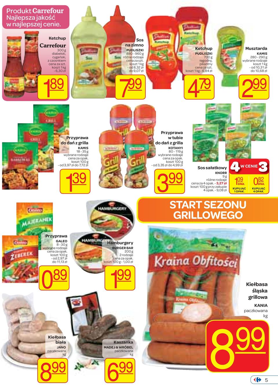koszt 1 kg - 6,84 zł 4 79 Musztarda KAMIS 280-290 g wybrane rodzaje koszt 1 kg - od 10,31 zł do 10,68 zł 2 Przyprawa do dań z grilla KAMIS 18-35 g wybrane rodzaje koszt 100 g - od 3,97 zł do 7,72 zł
