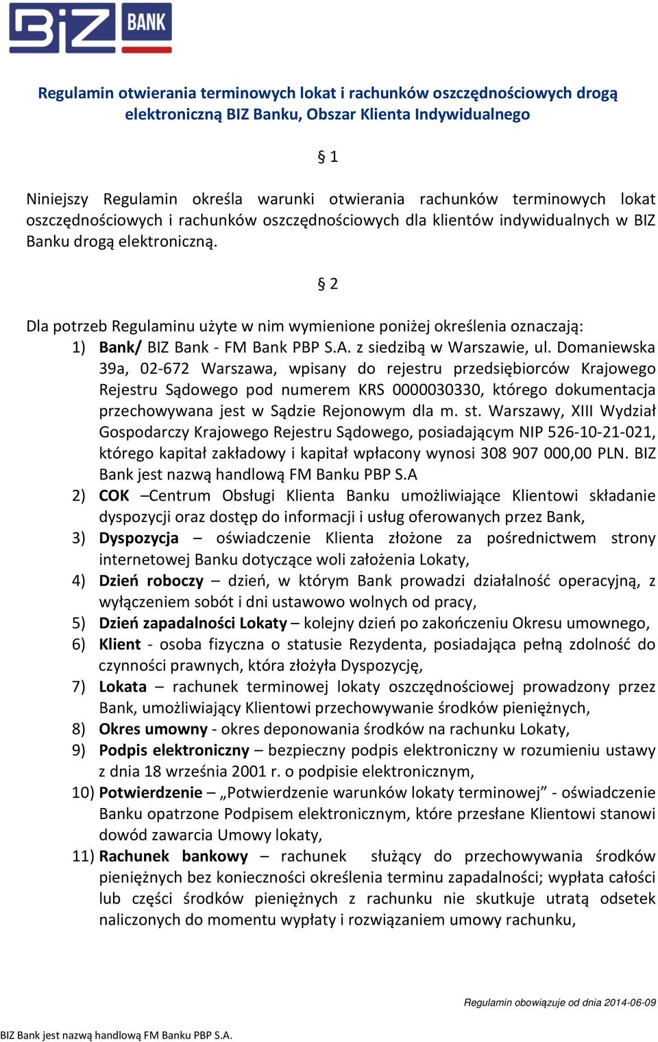 2 Dla potrzeb Regulaminu użyte w nim wymienione poniżej określenia oznaczają: 1) Bank/ BIZ Bank - FM Bank PBP S.A. z siedzibą w Warszawie, ul.