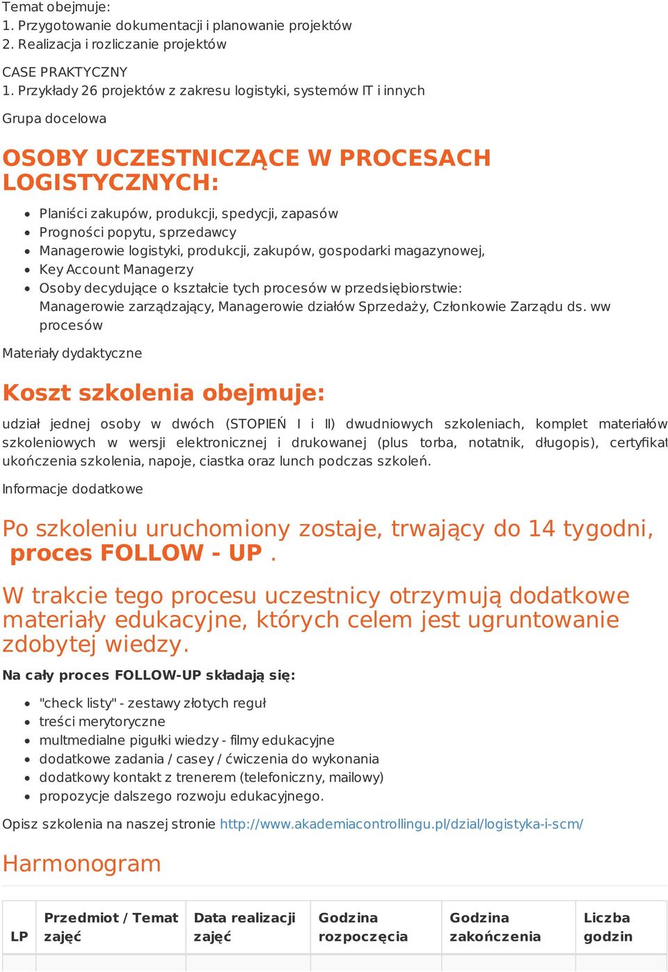 sprzedawcy Managerowie logistyki, produkcji, zakupów, gospodarki magazynowej, Key Account Managerzy Osoby decydujące o kształcie tych procesów w przedsiębiorstwie: Managerowie zarządzający,