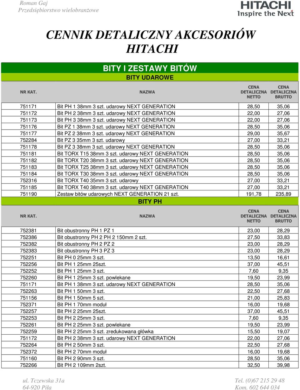 udarowy NEXT GENERATION 29,00 35,67 752284 Bit PZ 3 35mm 3 szt. udarowy 27,00 33,21 751178 Bit PZ 3 38mm 3 szt. udarowy NEXT GENERATION 28,50 35,06 751181 Bit TORX T15 38mm 3 szt.