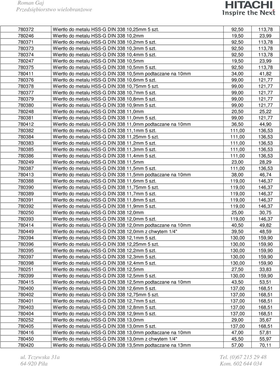 92,50 113,78 780247 Wiertło do metalu HSS-G DIN 338 10,5mm 19,50 23,99 780375 Wiertło do metalu HSS-G DIN 338 10,5mm 5 szt.