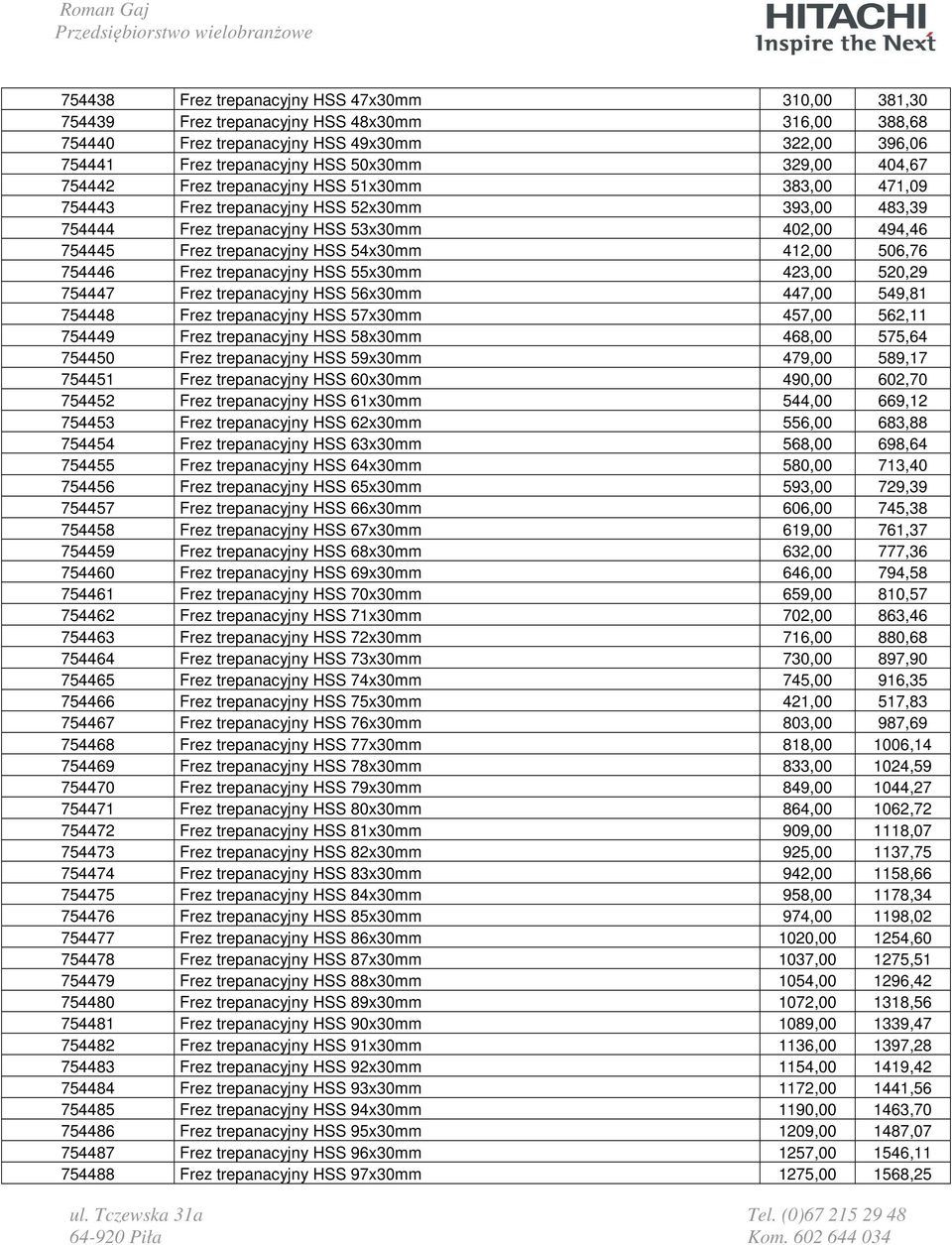 412,00 506,76 754446 Frez trepanacyjny HSS 55x30mm 423,00 520,29 754447 Frez trepanacyjny HSS 56x30mm 447,00 549,81 754448 Frez trepanacyjny HSS 57x30mm 457,00 562,11 754449 Frez trepanacyjny HSS