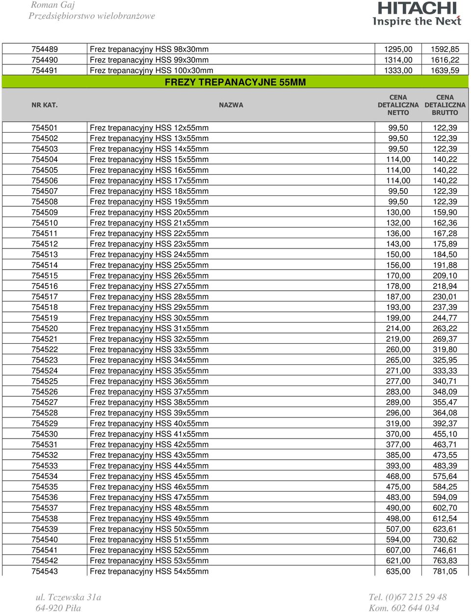 Frez trepanacyjny HSS 16x55mm 114,00 140,22 754506 Frez trepanacyjny HSS 17x55mm 114,00 140,22 754507 Frez trepanacyjny HSS 18x55mm 99,50 122,39 754508 Frez trepanacyjny HSS 19x55mm 99,50 122,39