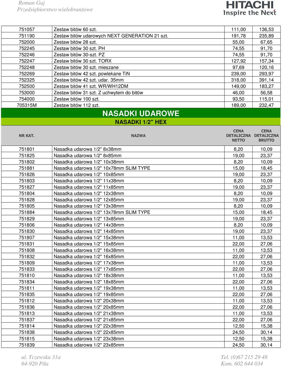 powlekane TiN 239,00 293,97 752325 Zestaw bitów 42 szt. udar. 35mm 318,00 391,14 752500 Zestaw bitów 41 szt. WR/WH12DM 149,00 183,27 753000 Zestaw bitów 31 szt.