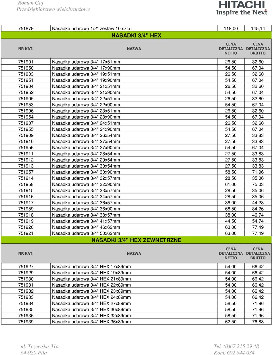 3/4" 19x90mm 54,50 67,04 751904 Nasadka udarowa 3/4" 21x51mm 26,50 32,60 751952 Nasadka udarowa 3/4" 21x90mm 54,50 67,04 751905 Nasadka udarowa 3/4" 22x51mm 26,50 32,60 751953 Nasadka udarowa 3/4"