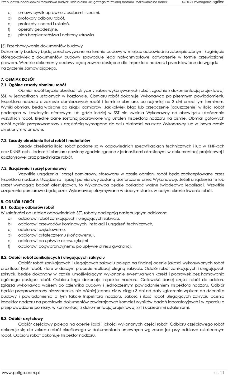 [5] Przechowywanie dokumentów budowy Dokumenty budowy będą przechowywane na terenie budowy w miejscu odpowiednio zabezpieczonym.