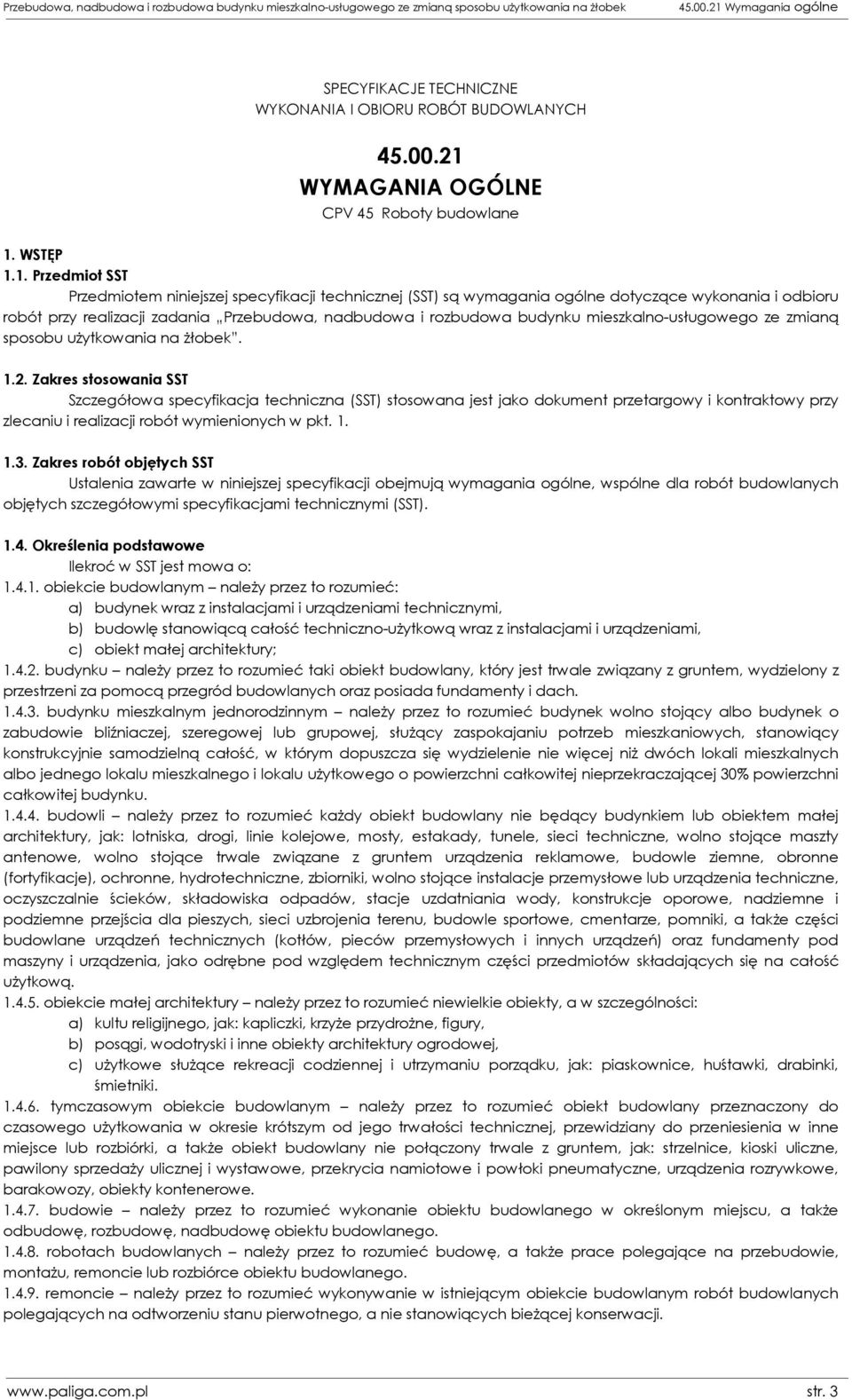 1. Przedmiot SST Przedmiotem niniejszej specyfikacji technicznej (SST) są wymagania ogólne dotyczące wykonania i odbioru robót przy realizacji zadania Przebudowa, nadbudowa i rozbudowa budynku