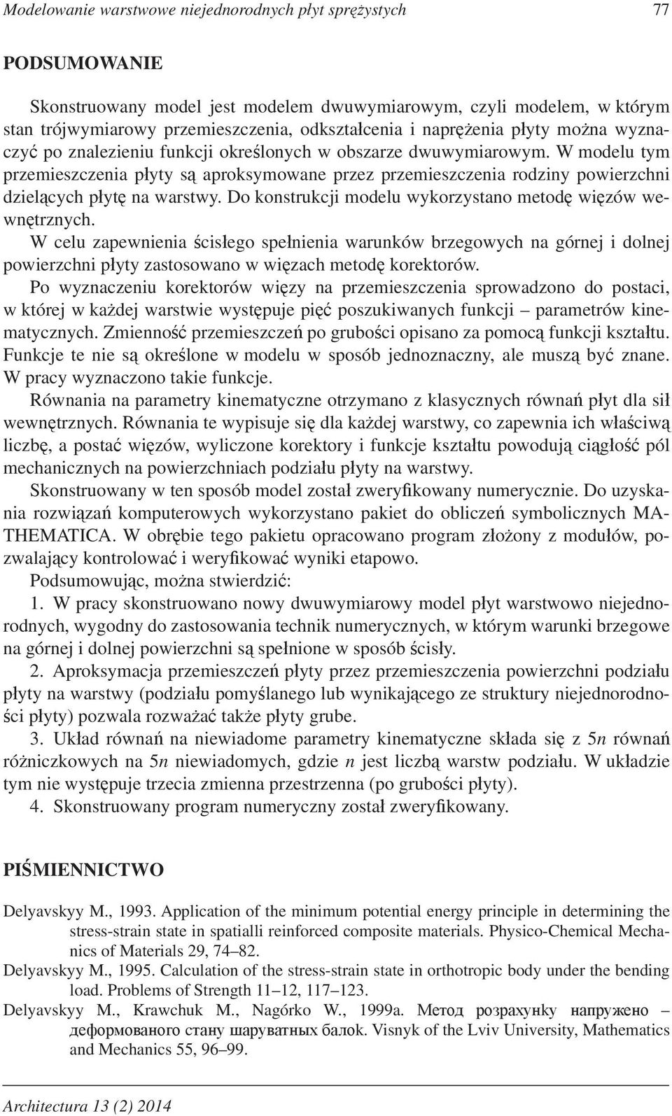 Do konstrukji modelu wkorzstano metod wizów wewntrznh. W elu zapewnienia isego spenienia warunków brzegowh na górnej i dolnej powierzhni pt zastosowano w wizah metod korektorów.