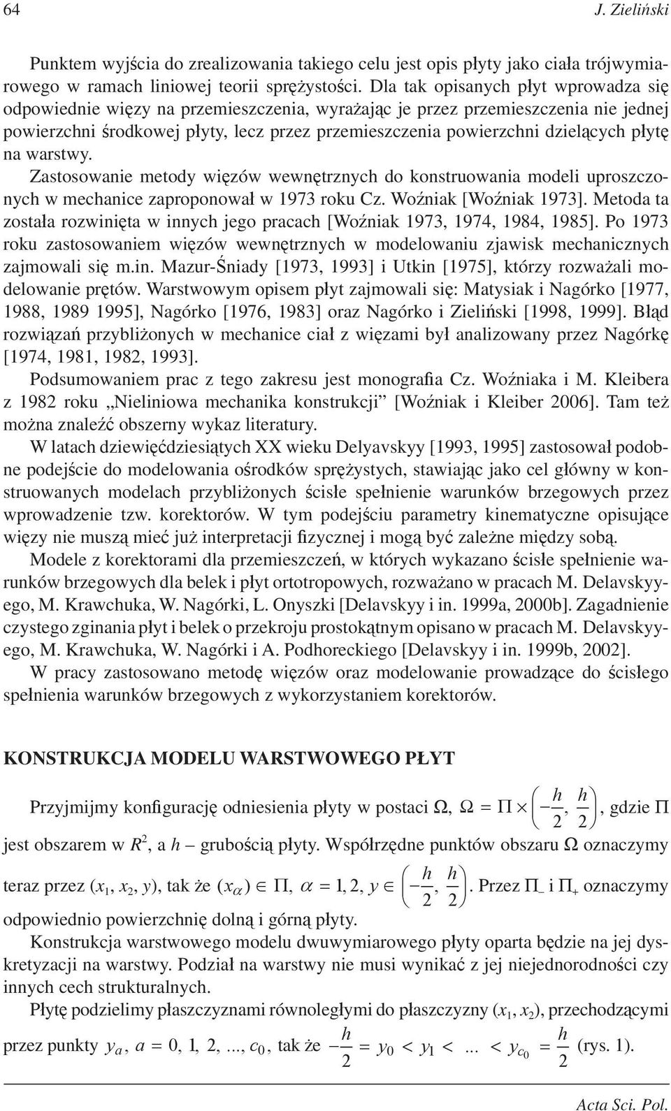Zastosowanie metod wizów wewntrznh do konstruowania modeli uproszzonh w mehanie zaproponowa w 97 roku Cz. Woniak [Woniak 97]. Metoda ta zostaa rozwinita w innh jego praah [Woniak 97 974 984 985].