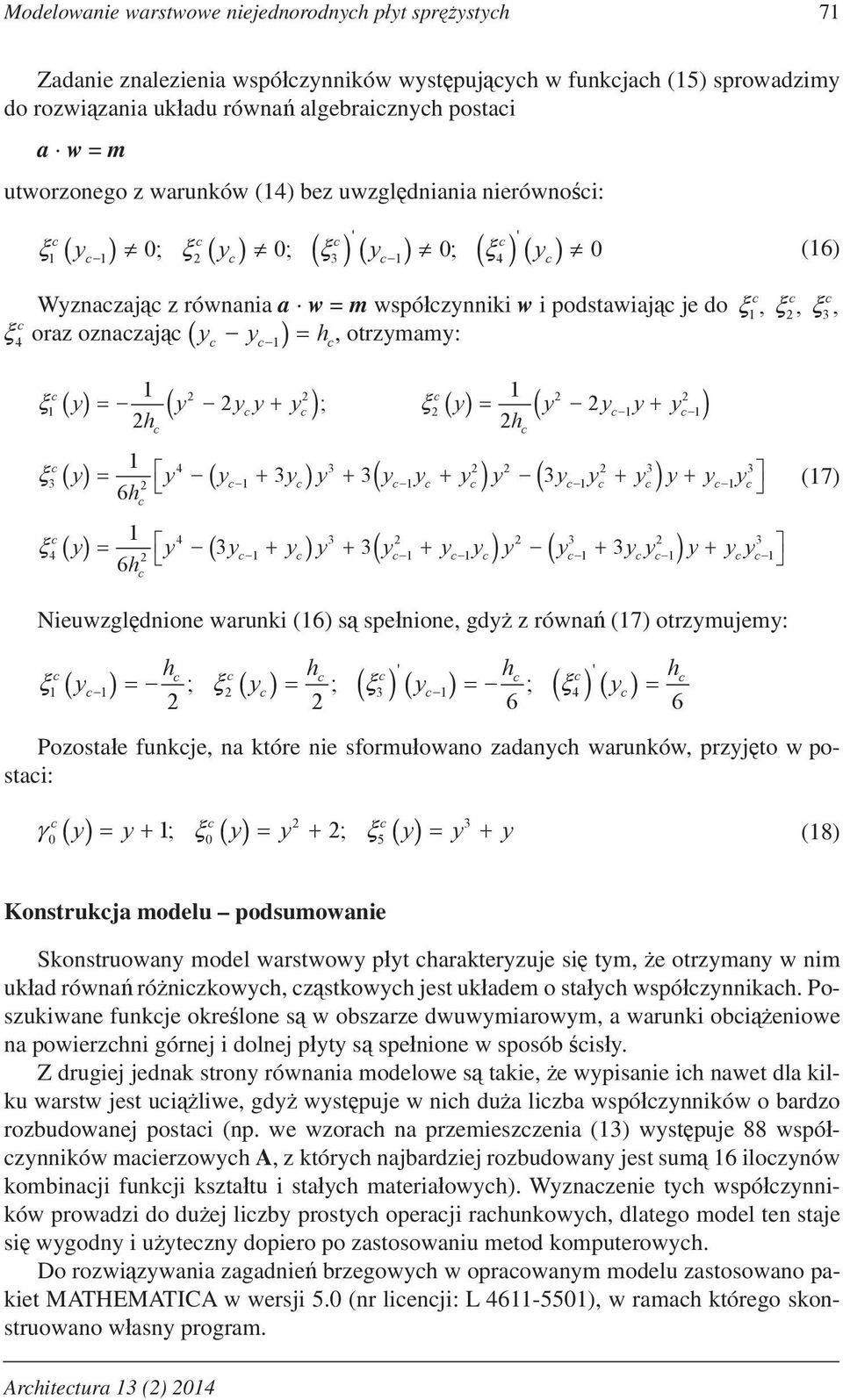 otrzmujem: h h h h ; ; ; 6 6 4 Pozostae funkje na które nie sformuowano zadanh warunków przjto w postai: ; ; (8) 5 Konstrukja modelu podsumowanie Skonstruowan model warstwow pt harakterzuje si tm e