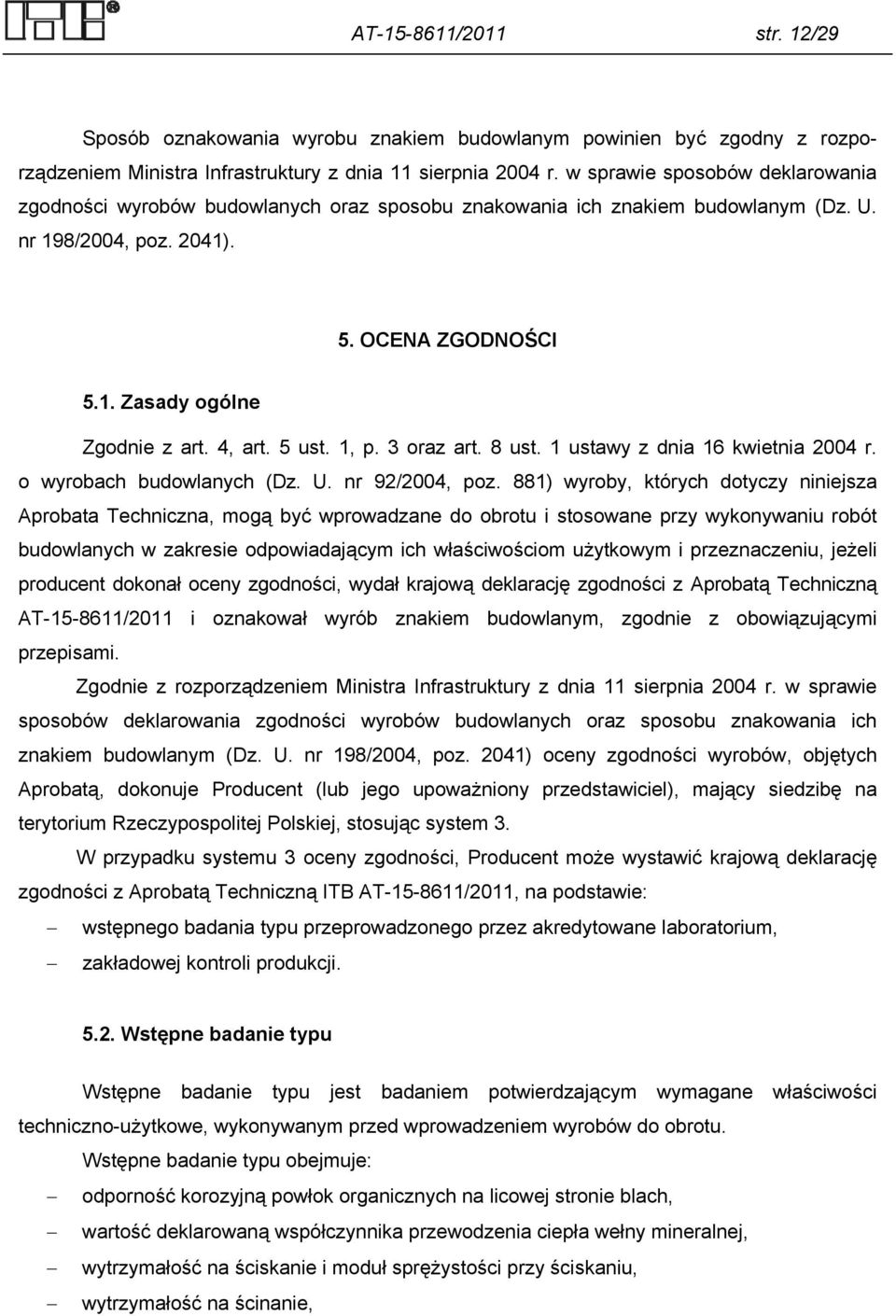 4, art. 5 ust. 1, p. 3 oraz art. 8 ust. 1 ustawy z dnia 16 kwietnia 2004 r. o wyrobach budowlanych (Dz. U. nr 92/2004, poz.