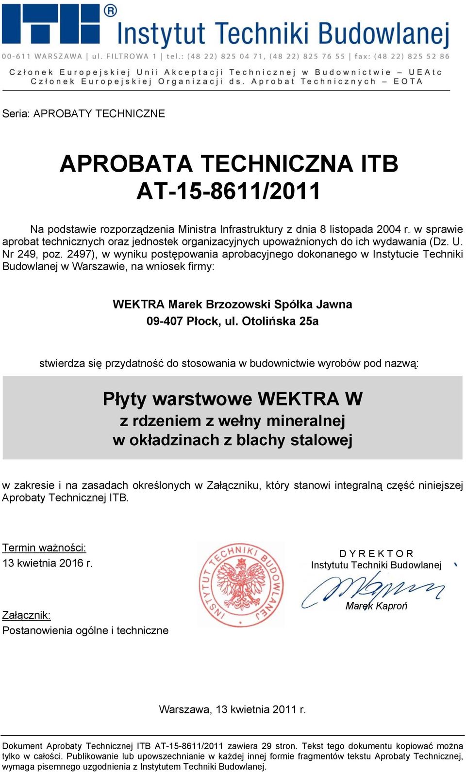 2497), w wyniku postępowania aprobacyjnego dokonanego w Instytucie Techniki Budowlanej w Warszawie, na wniosek firmy: WEKTRA Marek Brzozowski Spółka Jawna 09-407 Płock, ul.