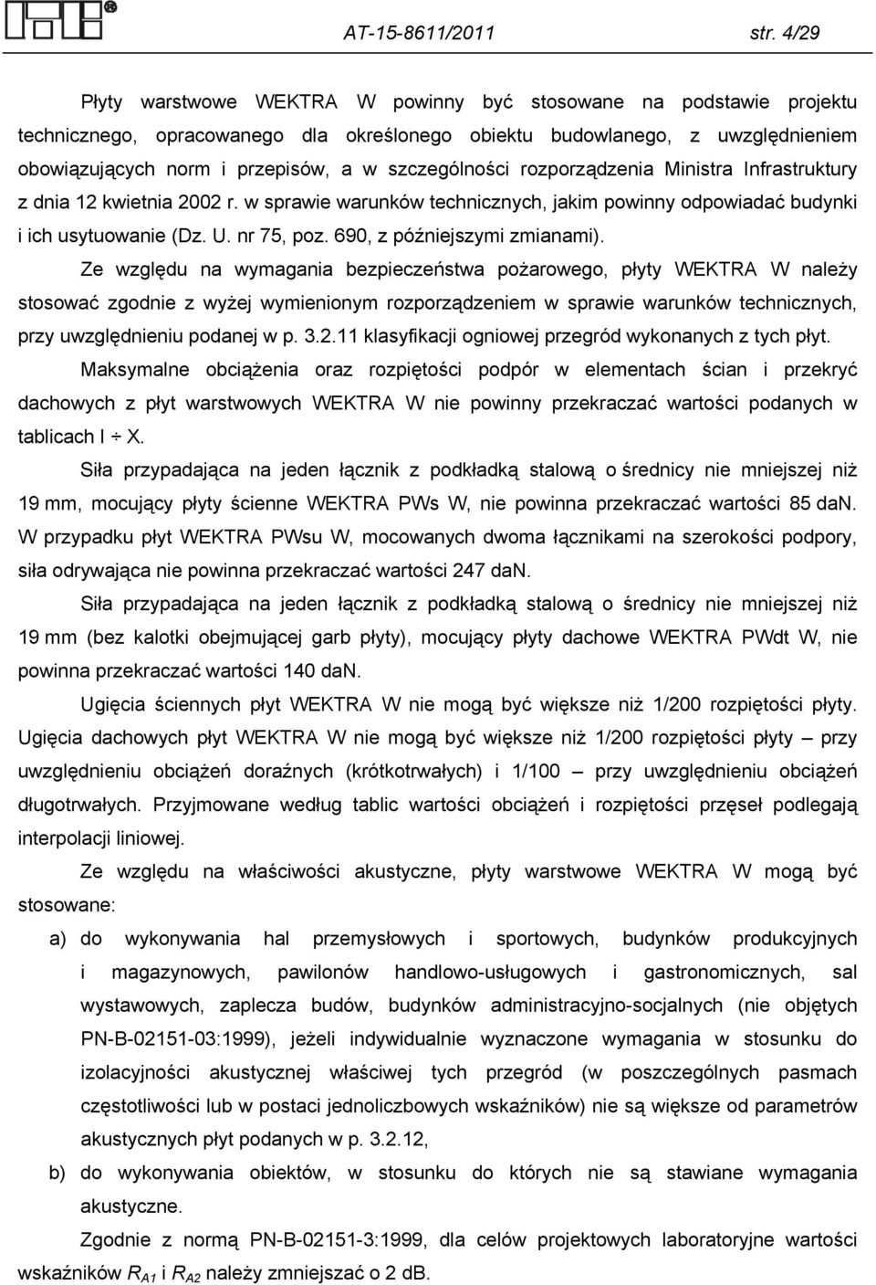 szczególności rozporządzenia Ministra Infrastruktury z dnia 12 kwietnia 2002 r. w sprawie warunków technicznych, jakim powinny odpowiadać budynki i ich usytuowanie (Dz. U. nr 75, poz.