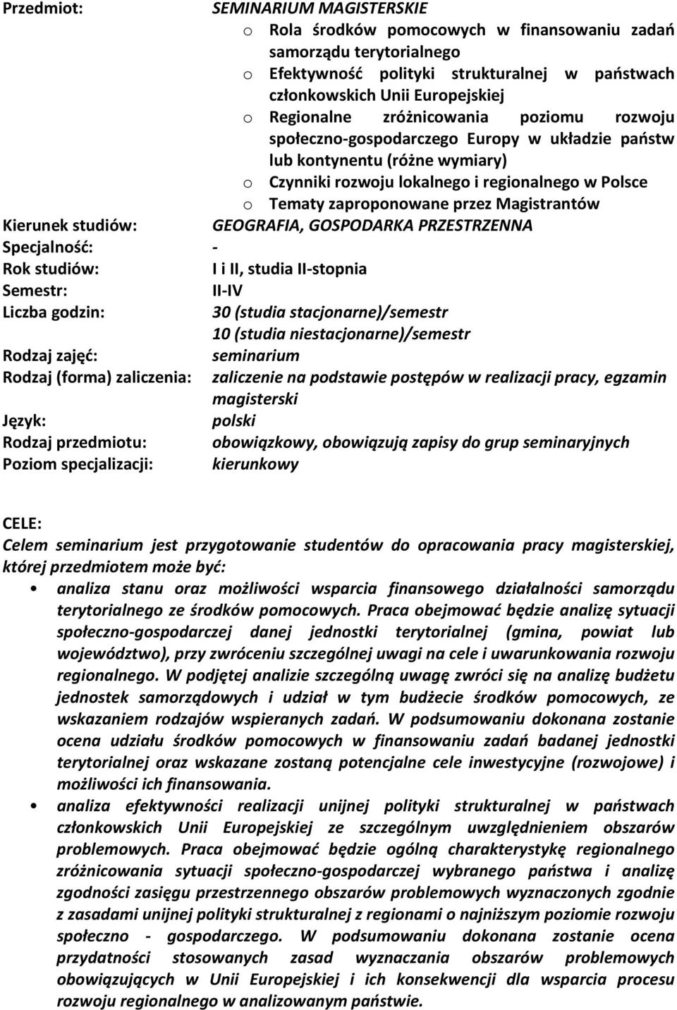przez Magistrantów Kierunek studiów: GEOGRAFIA, GOSPODARKA PRZESTRZENNA Specjalność: - Rok studiów: I i II, studia II-stopnia Semestr: II-IV Liczba godzin: 30 (studia stacjonarne)/semestr 10 (studia