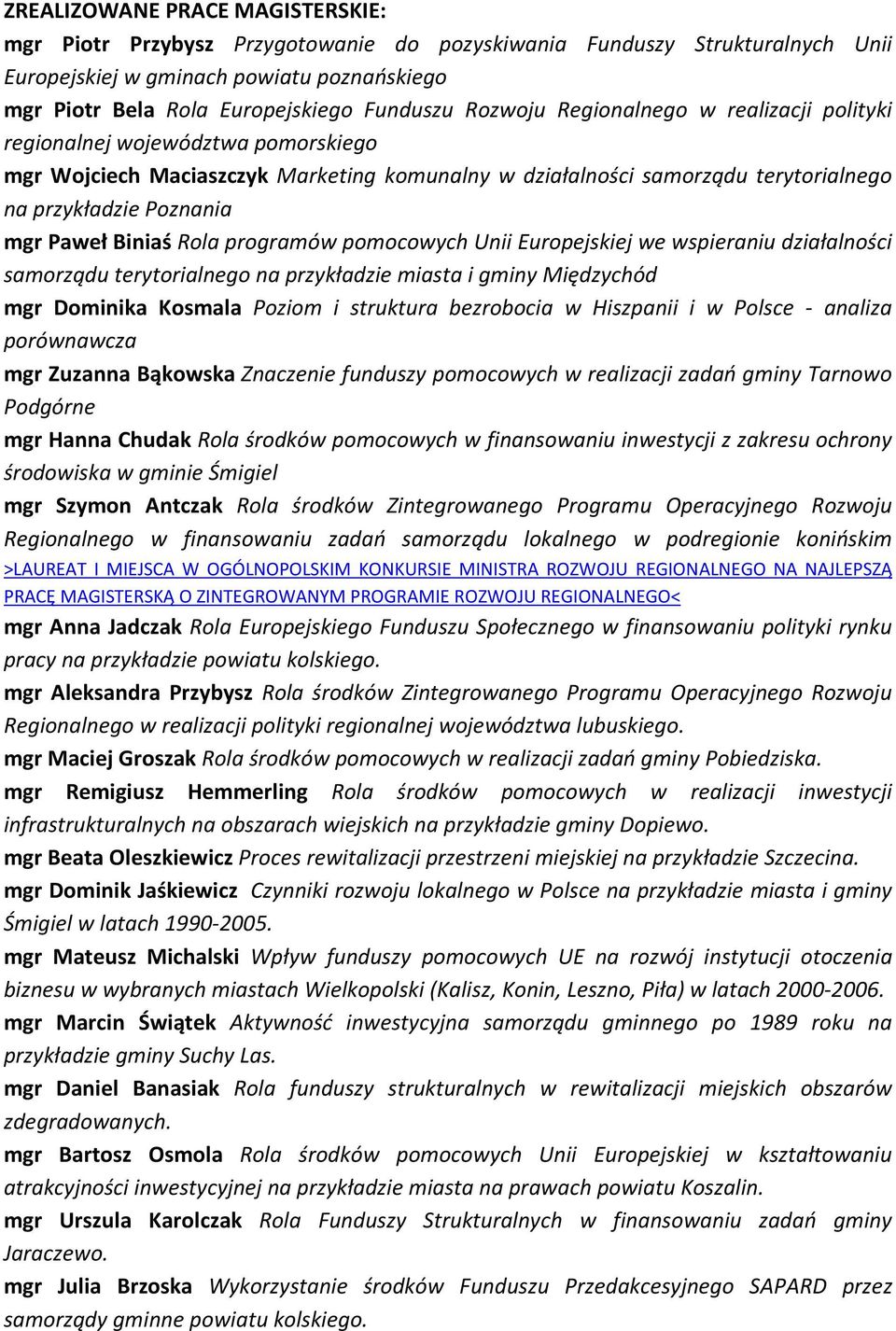 Biniaś Rola programów pomocowych Unii Europejskiej we wspieraniu działalności samorządu terytorialnego na przykładzie miasta i gminy Międzychód mgr Dominika Kosmala Poziom i struktura bezrobocia w