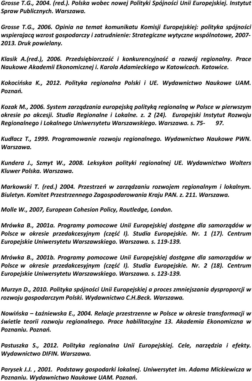 Przedsiębiorczość i konkurencyjność a rozwój regionalny. Prace Naukowe Akademii Ekonomicznej i. Karola Adamieckiego w Katowicach. Katowice. Kokocińska K., 2012. Polityka regionalna Polski i UE.